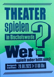 [Translate to Leichte Sprache:] grün-blauer Hintergrund. Theater spielen in Bischofswerda. Wer spielt oder hilft mit? Austauschtreffen 28.08.2023; 17 Uhr